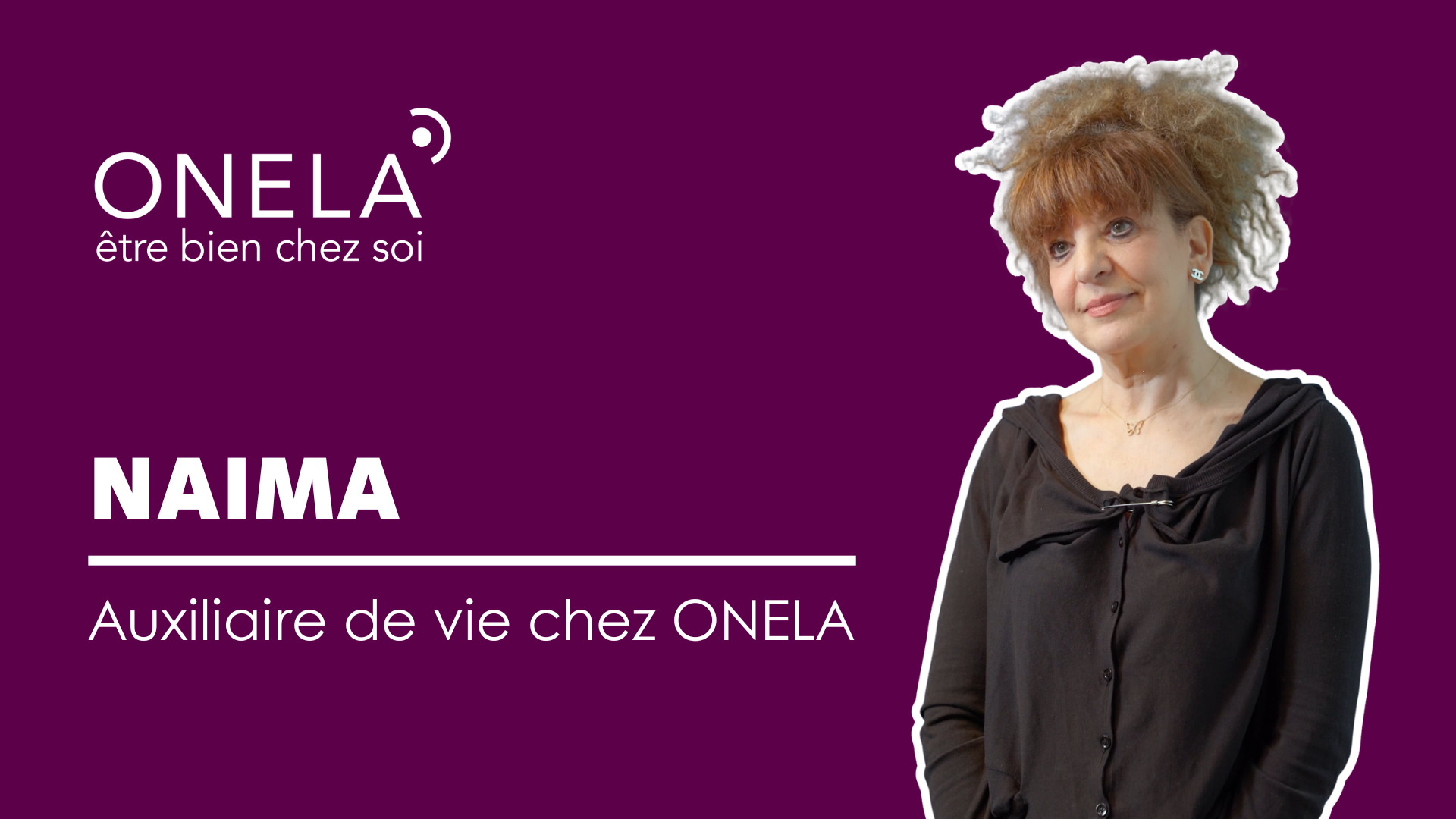 Témoignage Naima auxiliaire de vie ONELA